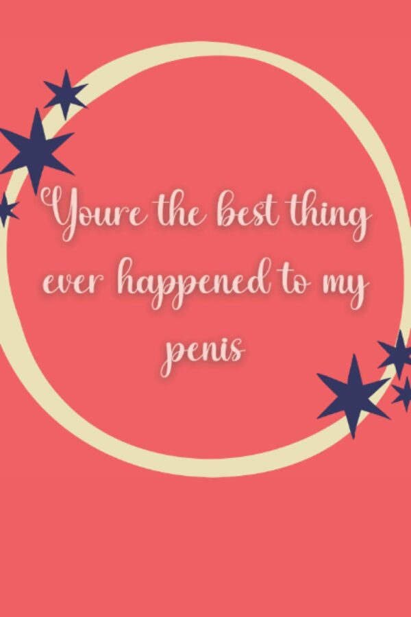 youre the best thing ever happened to my penis: Funny anniversary card replacement gift present valentine black lined journal