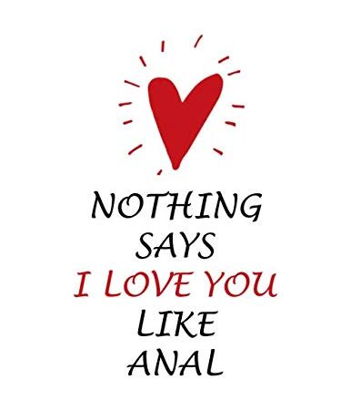 Valentines Day Notebook: Nothing Say I Love You Like Anal, Hilarious Dirty Valentine's Gift Idea for Girlfriend, Journal for Writing Notes
